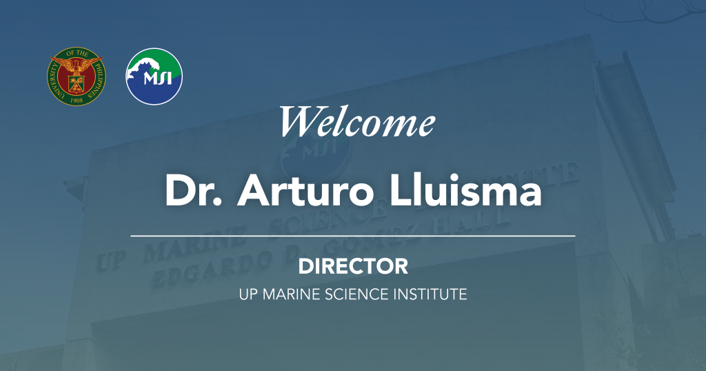 It is with pride that the UP Marine Science Institute warmly welcomes our very own Professor Arturo Lluisma, Ph.D. as our new Director.